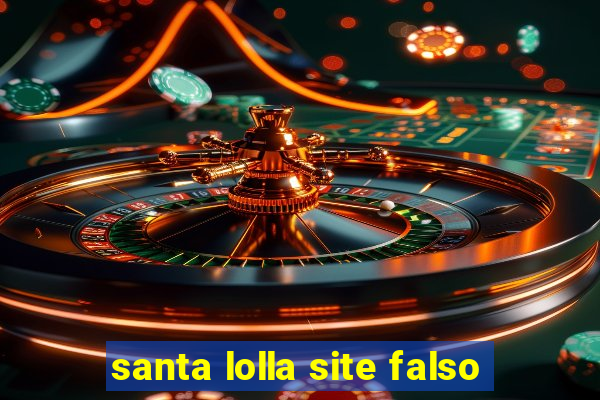 santa lolla site falso